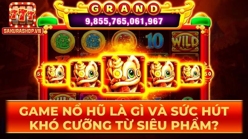 Game nổ hũ là gì và sức hút khó cưỡng từ siêu phẩm?