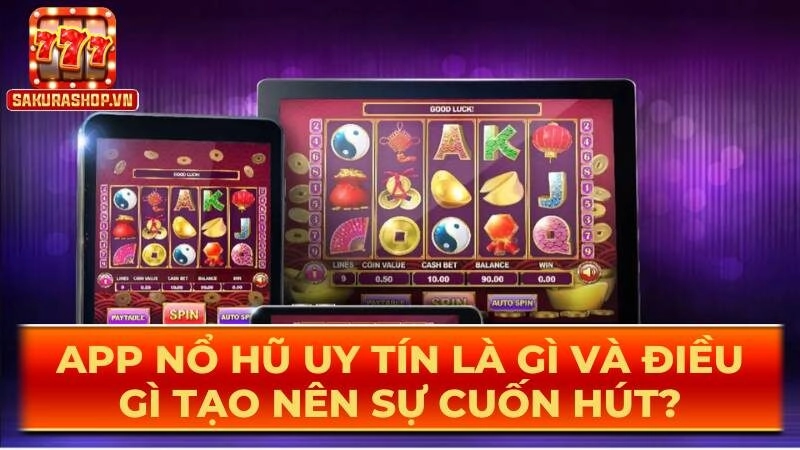 App nổ hũ uy tín là gì và điều gì tạo nên sự cuốn hút?