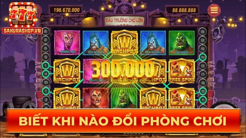 Biết khi nào đổi phòng chơi