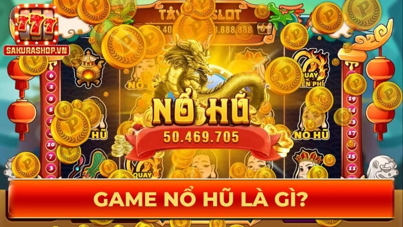 Game nổ hũ là gì?