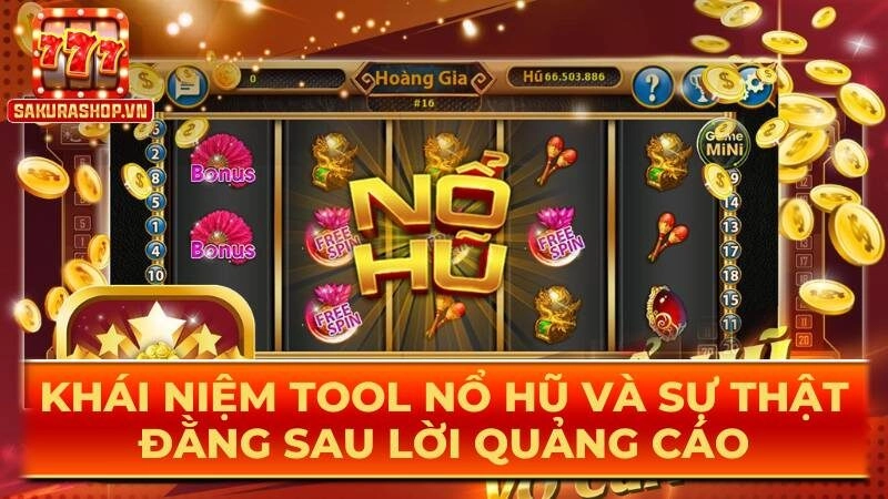 Khái niệm tool nổ hũ và sự thật đằng sau lời quảng cáo