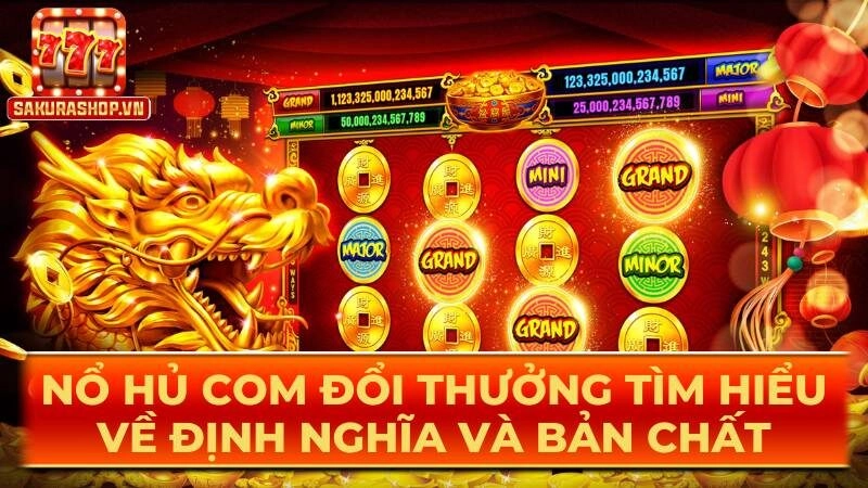 Nổ hủ com đổi thưởng tìm hiểu về định nghĩa và bản chất