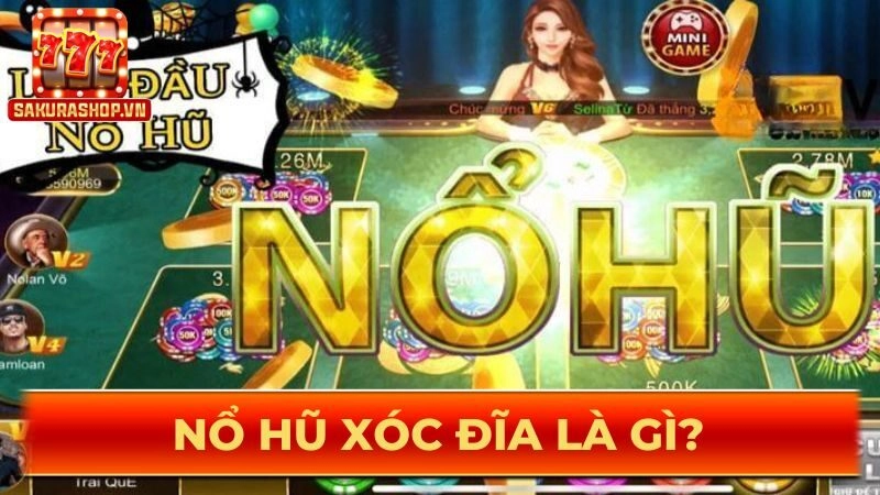 Nổ hũ xóc đĩa là gì?