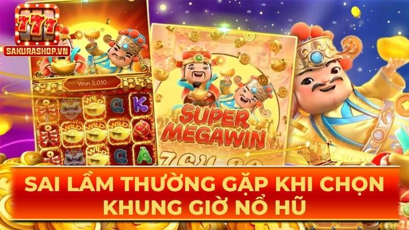 Sai lầm thường gặp khi chọn khung giờ nổ hũ