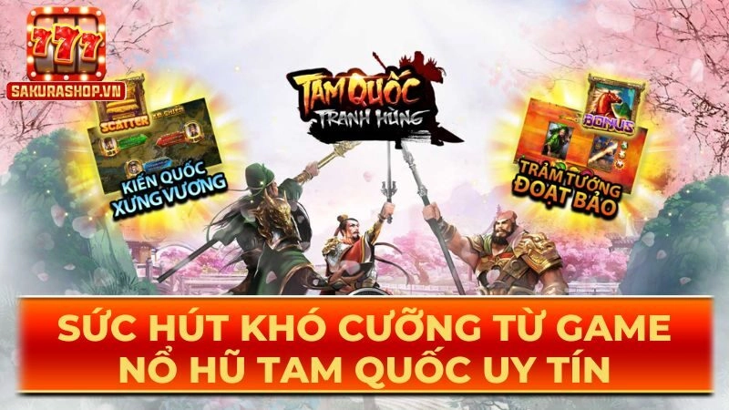 Sức hút khó cưỡng từ game nổ hũ tam quốc uy tín